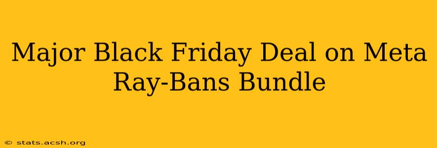 Major Black Friday Deal on Meta Ray-Bans Bundle