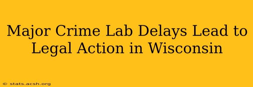 Major Crime Lab Delays Lead to Legal Action in Wisconsin