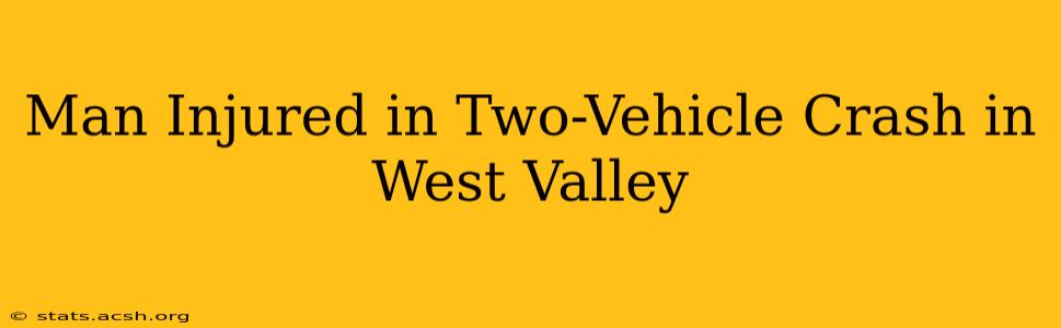 Man Injured in Two-Vehicle Crash in West Valley