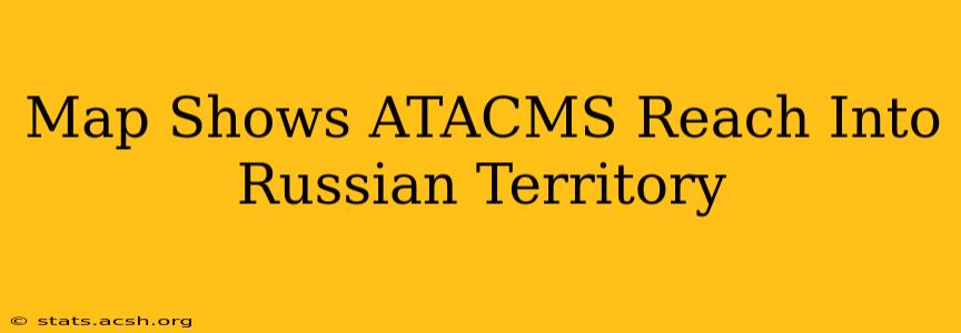 Map Shows ATACMS Reach Into Russian Territory