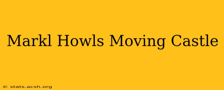 Markl Howls Moving Castle