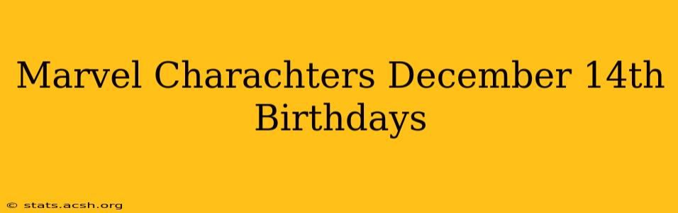 Marvel Charachters December 14th Birthdays