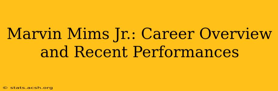 Marvin Mims Jr.: Career Overview and Recent Performances