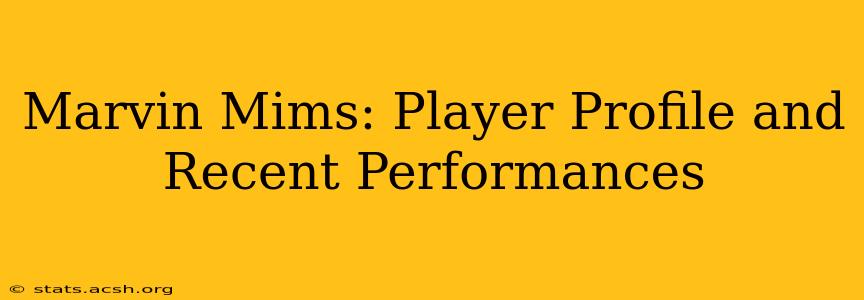 Marvin Mims: Player Profile and Recent Performances