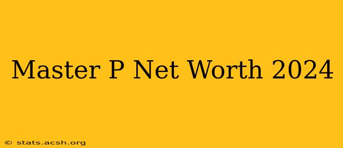 Master P Net Worth 2024