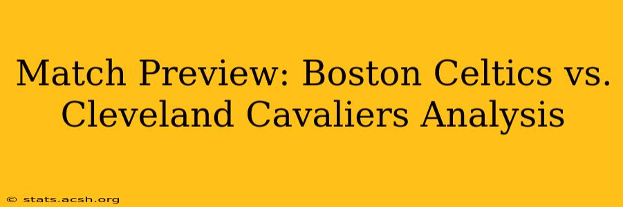 Match Preview: Boston Celtics vs. Cleveland Cavaliers Analysis