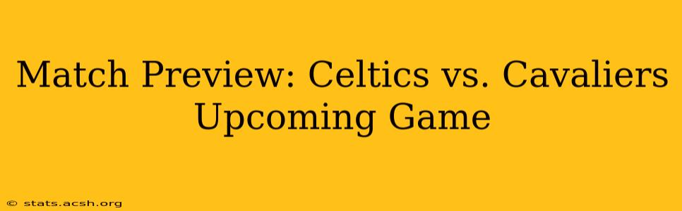 Match Preview: Celtics vs. Cavaliers Upcoming Game