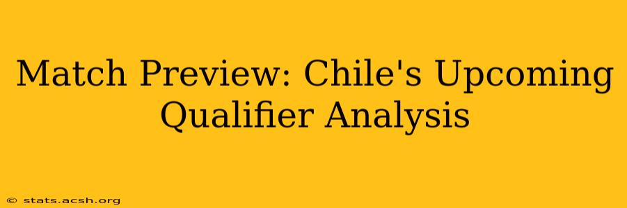 Match Preview: Chile's Upcoming Qualifier Analysis