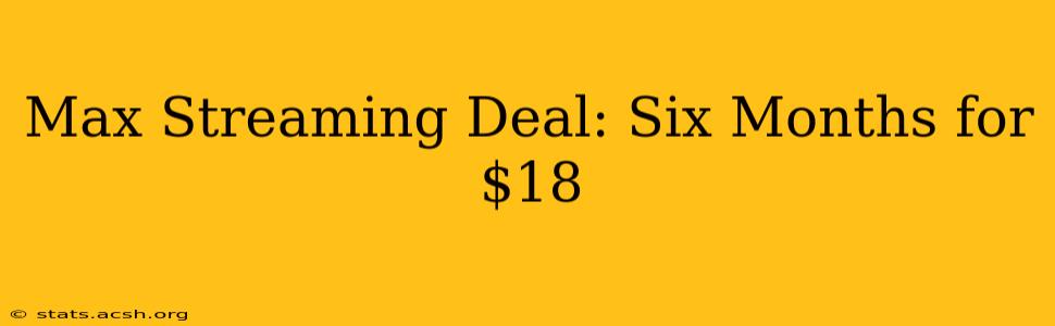 Max Streaming Deal: Six Months for $18