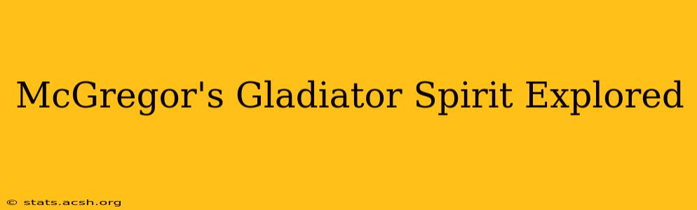 McGregor's Gladiator Spirit Explored