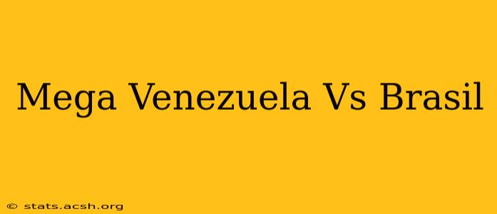 Mega Venezuela Vs Brasil