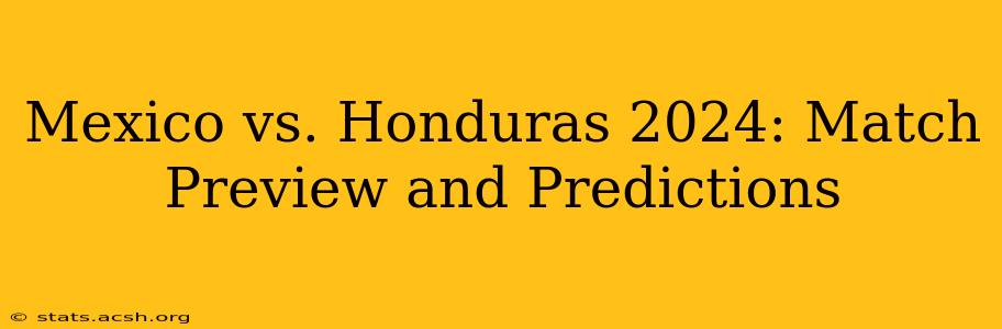 Mexico vs. Honduras 2024: Match Preview and Predictions