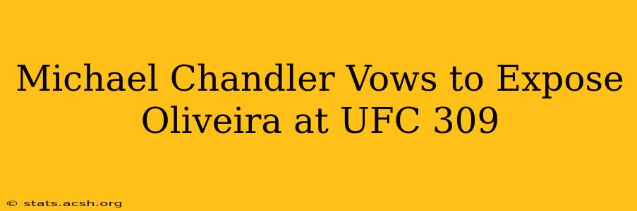 Michael Chandler Vows to Expose Oliveira at UFC 309