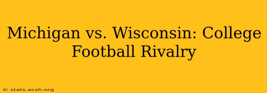 Michigan vs. Wisconsin: College Football Rivalry