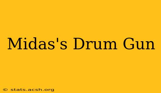 Midas's Drum Gun