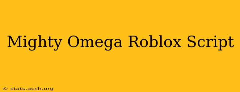 Mighty Omega Roblox Script