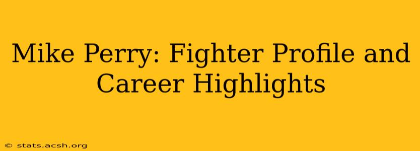 Mike Perry: Fighter Profile and Career Highlights