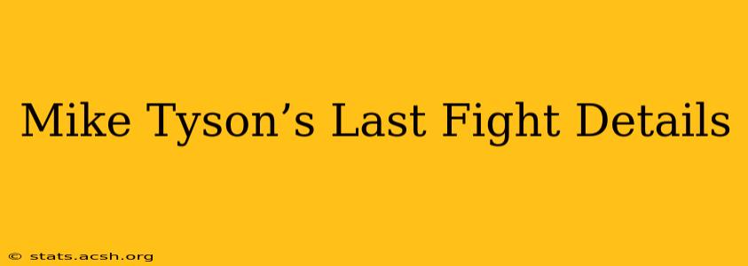 Mike Tyson’s Last Fight Details