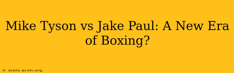 Mike Tyson vs Jake Paul: A New Era of Boxing?