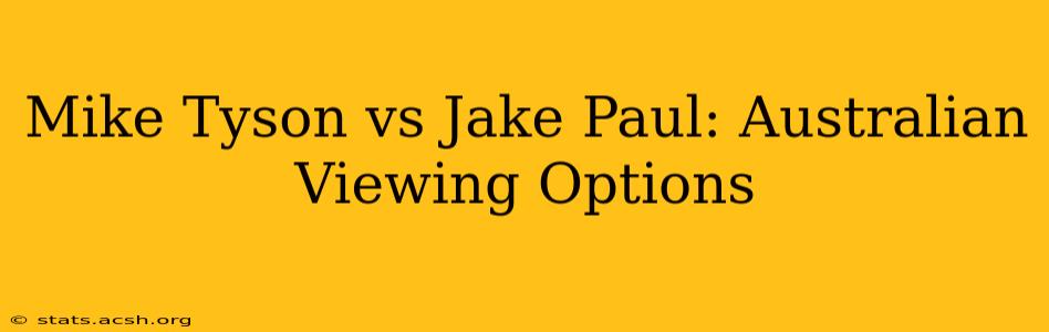 Mike Tyson vs Jake Paul: Australian Viewing Options