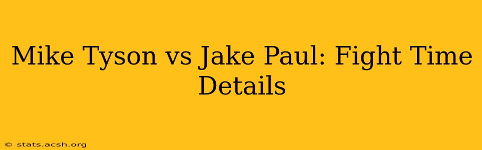 Mike Tyson vs Jake Paul: Fight Time Details