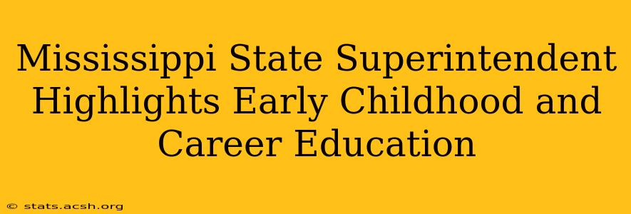 Mississippi State Superintendent Highlights Early Childhood and Career Education