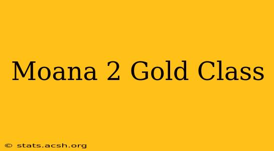 Moana 2 Gold Class