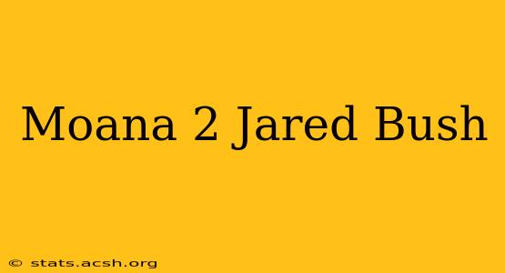 Moana 2 Jared Bush