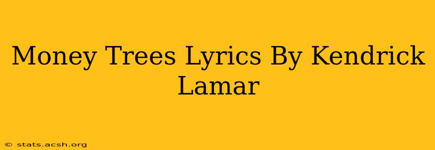 Money Trees Lyrics By Kendrick Lamar