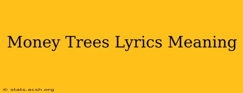 Money Trees Lyrics Meaning