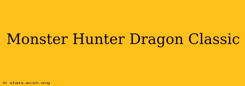 Monster Hunter Dragon Classic