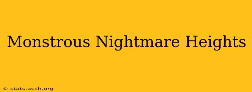 Monstrous Nightmare Heights