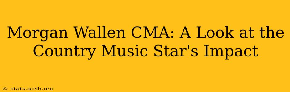 Morgan Wallen CMA: A Look at the Country Music Star's Impact