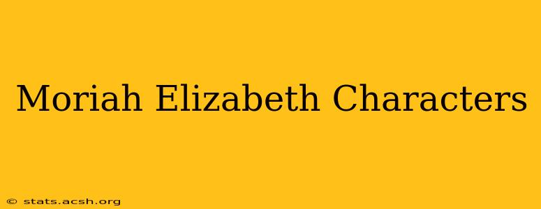 Moriah Elizabeth Characters