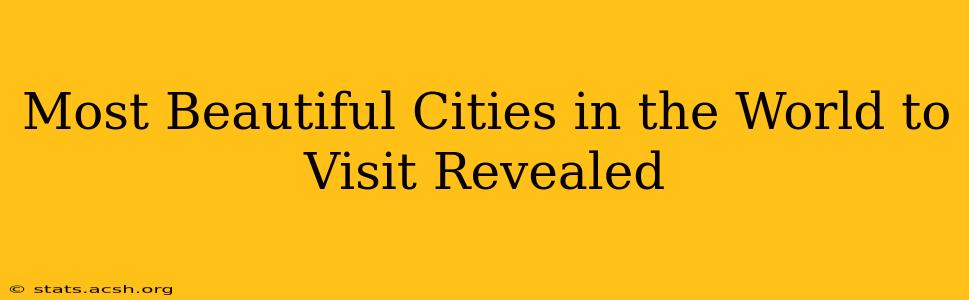 Most Beautiful Cities in the World to Visit Revealed