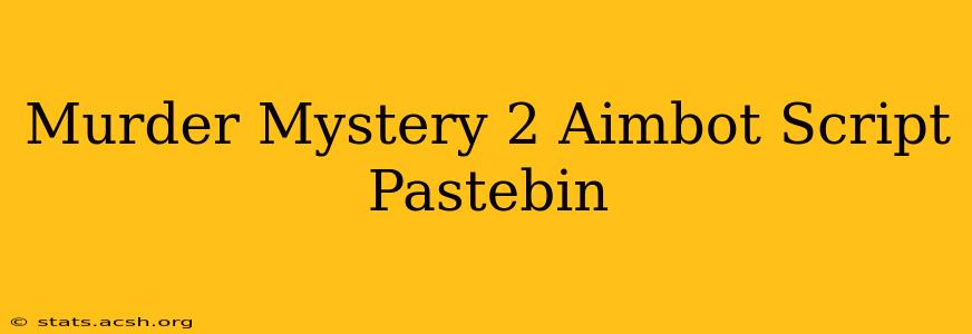 Murder Mystery 2 Aimbot Script Pastebin