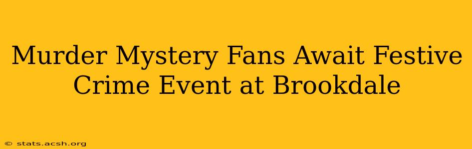 Murder Mystery Fans Await Festive Crime Event at Brookdale