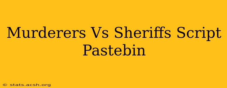 Murderers Vs Sheriffs Script Pastebin