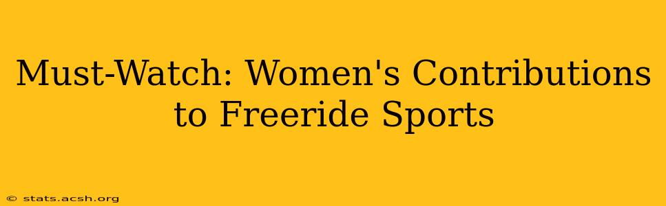 Must-Watch: Women's Contributions to Freeride Sports