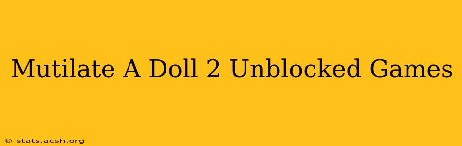 Mutilate A Doll 2 Unblocked Games