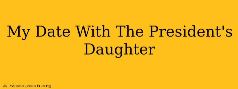 My Date With The President's Daughter