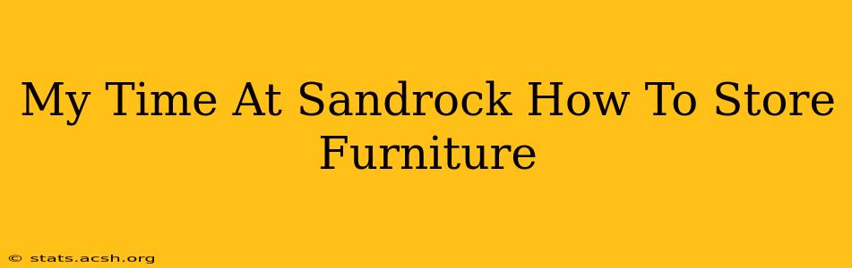 My Time At Sandrock How To Store Furniture