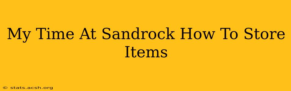 My Time At Sandrock How To Store Items