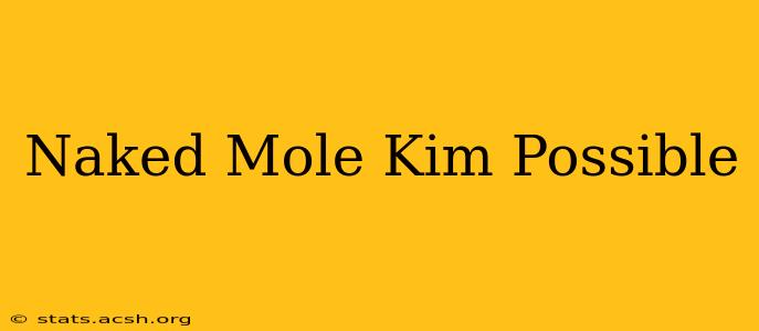 Naked Mole Kim Possible