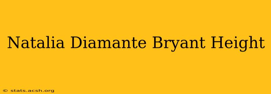 Natalia Diamante Bryant Height