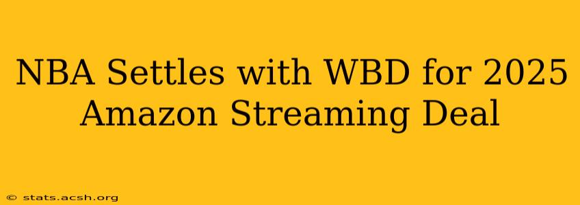 NBA Settles with WBD for 2025 Amazon Streaming Deal