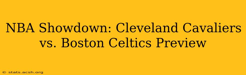 NBA Showdown: Cleveland Cavaliers vs. Boston Celtics Preview