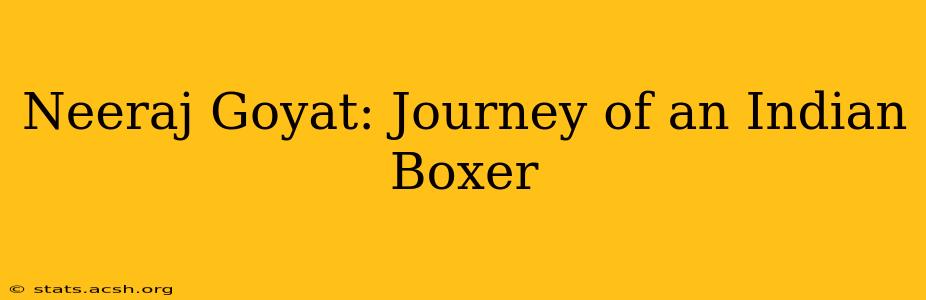 Neeraj Goyat: Journey of an Indian Boxer