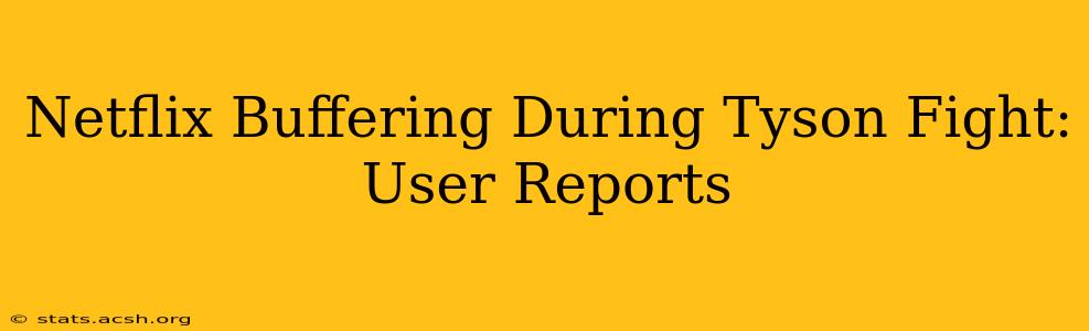 Netflix Buffering During Tyson Fight: User Reports