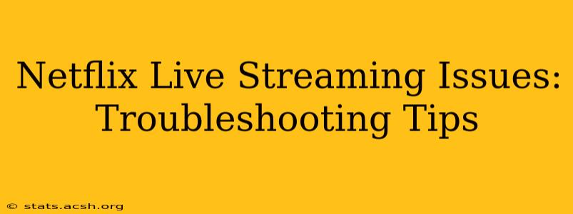 Netflix Live Streaming Issues: Troubleshooting Tips